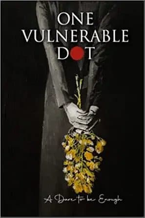 One Vulnerable Dot: A Dare to be Enough