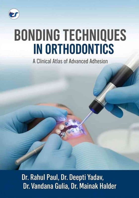 BONDING TECHNIQUES IN ORTHODONTICS: A Clinical Atlas of Advanced Adhesion