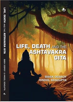 LIFE, DEATH AND THE
ASHTAVAKRA GITA