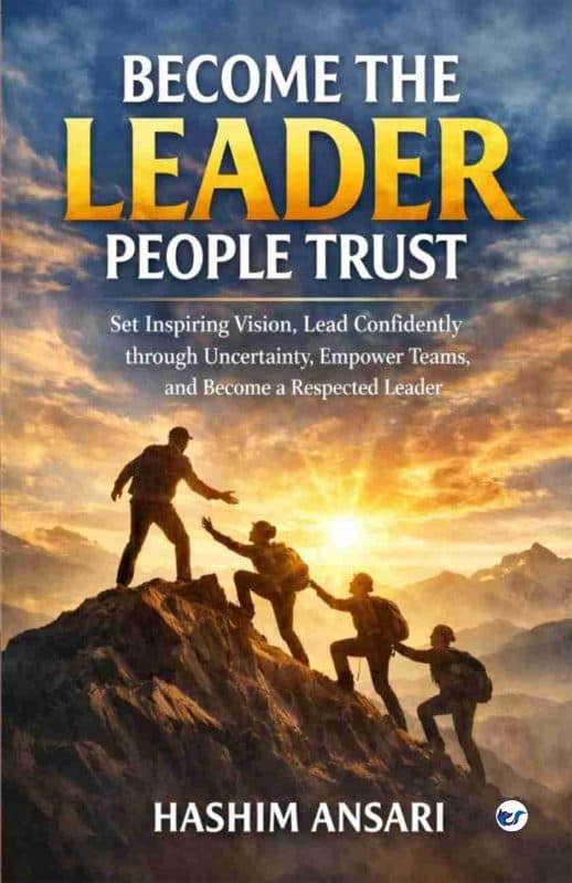 Become the Leader People Trust: Set Inspiring Vision, Lead Confidently through Uncertainty, Empower Teams, and Become a Respected Leader