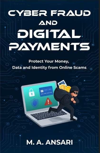 Cyber Fraud and Digital Payments: Protect Your Money, Data and Identity from Online Scams