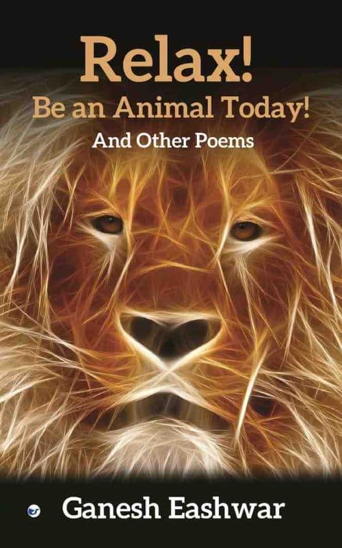 Relax! Be An Animal Today: And Other Poems