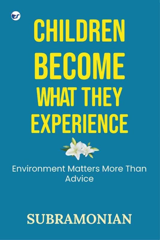 Children Become What They Experience: Environment Matters More Than Advice