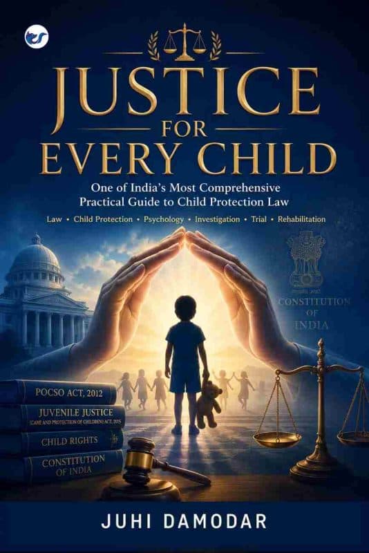 Justice for every child: One of India's most comprehensive practical guide to child protection law. Law.Child protection.Psychology..Investigation.Trial.Rehabilitation.