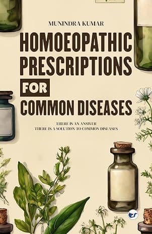 Homoeopathic Prescriptions for Common Diseases: There Is an Answer, There Is a Solution to Common Diseases