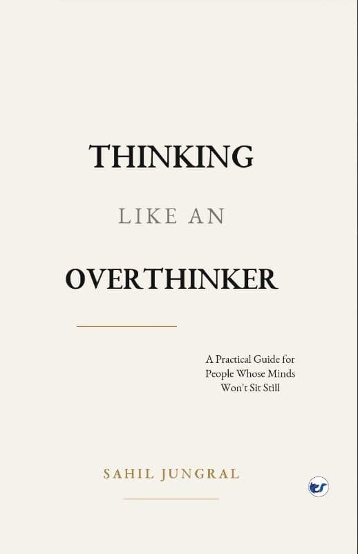 THINKING LIKE AN OVERTHINKER: A Practical Guide for People Whose Minds Won't Sit Still