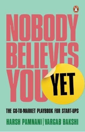 Nobody Believes You Yet: The Go-To-Market Playbook For Start-Ups
