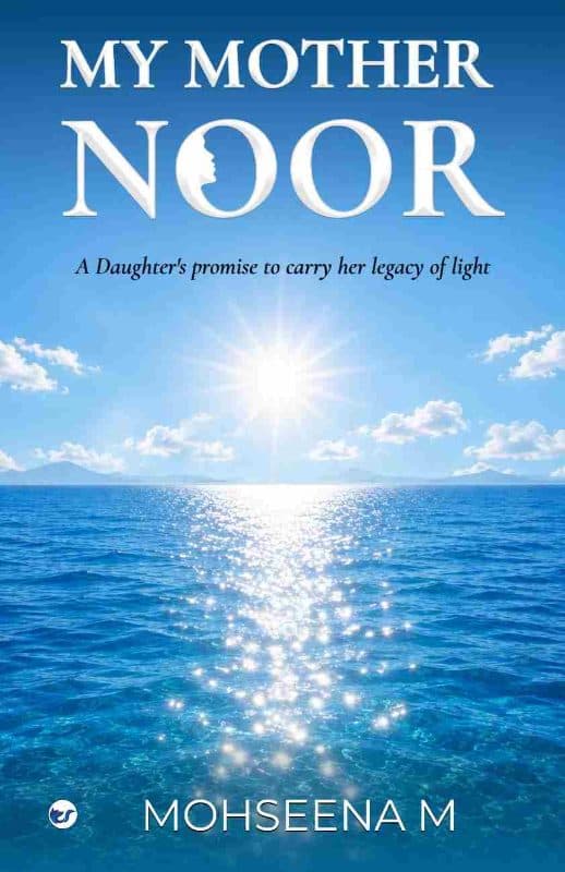 My Mother Noor: A Daughter's Promise to Carry Her Legacy of Light