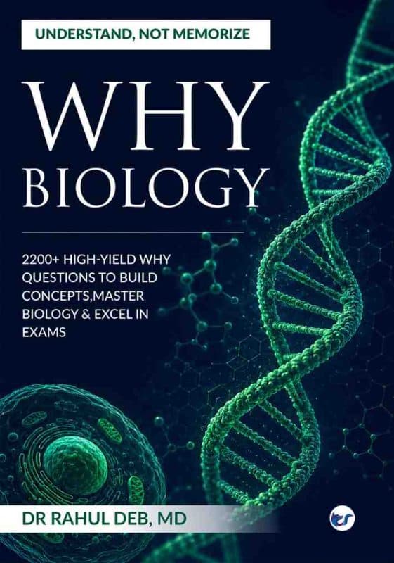 WHY Biology: 2200+ High-Yield WHY Questions to Build Concepts, Master Biology & Excel in Exams