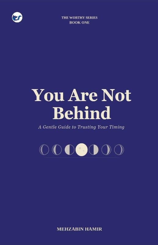 You Are Not Behind: A Gentle Guide to Trusting Your Timing