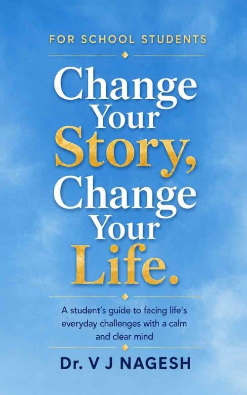 Change Your Story, Change Your Life: A student's guide to facing life's everyday challenges with a calm and clear mind