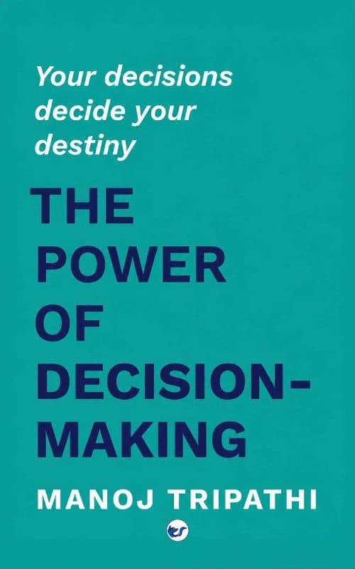 THE POWER OF DECISION-MAKING: YOUR DECISIONS DECIDES YOUR DESTINY