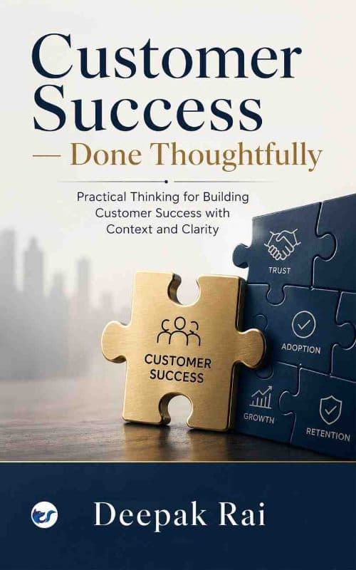 Customer Success—Done Thoughtfully: Practical Thinking for Building Customer Success with Context and Clarity