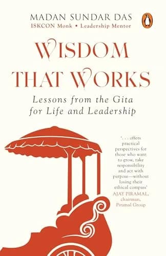 Wisdom That Works: Lessons From The Gita For Life And Leadership