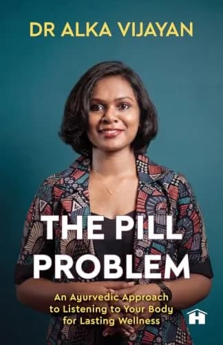 The Pill Problem: An Ayurvedic Approach to Listening to Your Body for Lasting Wellness