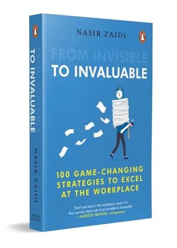 From Invisible To Invaluable: 100 Game-changing Strategies To Shine At The Workplace