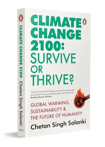 Climate Change 2100: Survive Or Thrive?: Global Warming, Sustainability & The Future Of Humanity