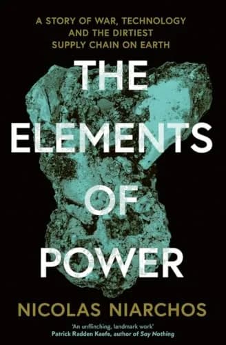 THE ELEMENTS OF POWER: A Story of War, Technology and the Dirtiest Supply Chain on Earth