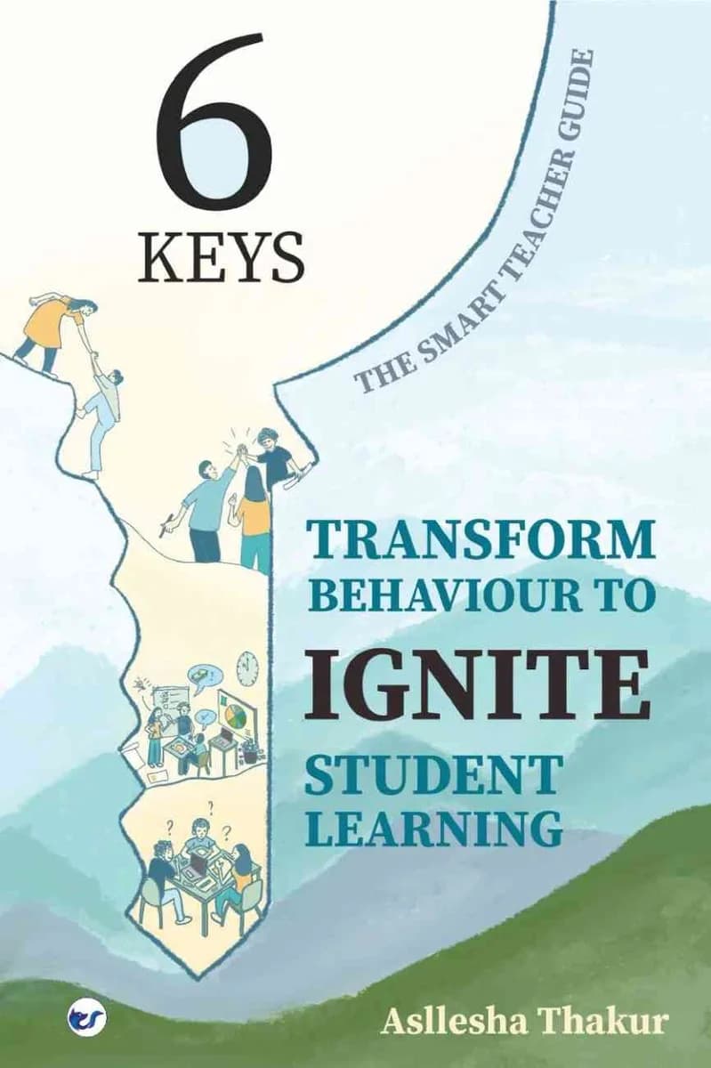 6 Keys Transform Behaviour To IGNITE Student Learning: The Smart Teacher Guide