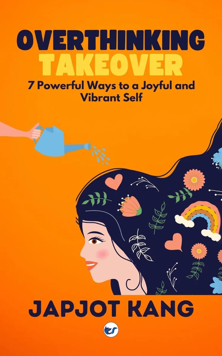 Overthinking Takeover: 7 Powerful Ways to a Joyful and Vibrant Self