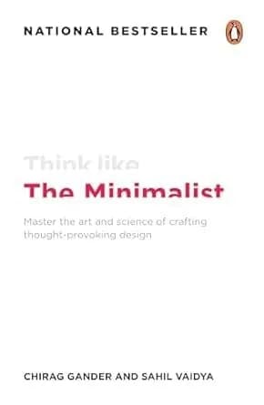 Think Like The Minimalist: Master The Art And Science Of Creating Thought Provoking Design