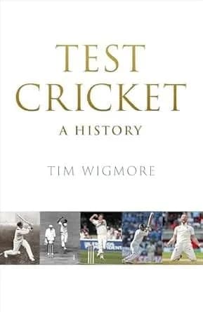 Test Cricket: A Biography: The Story of Test Cricket 1877 to Today