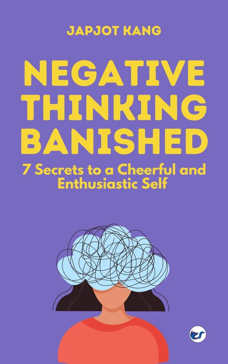 Negative Thinking Banished: 7 Secrets to a Cheerful and Enthusiastic Self