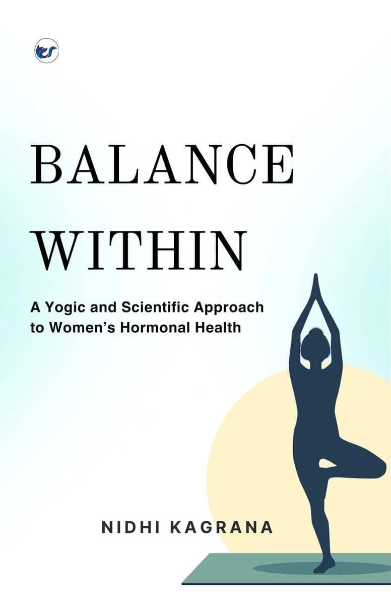 Balance Within: A Yogic and Scientific Approach to Women's Hormonal Health
