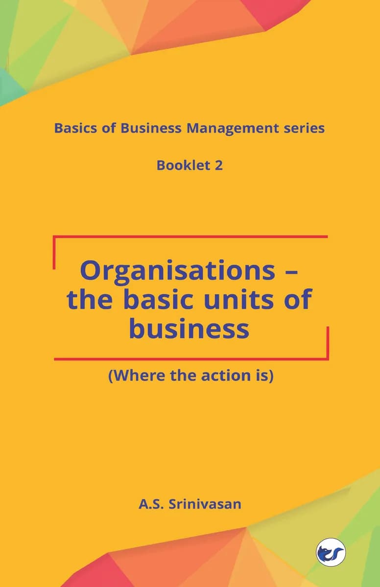 Organisations - The Basic Units Of Business: (Where The Action Is)