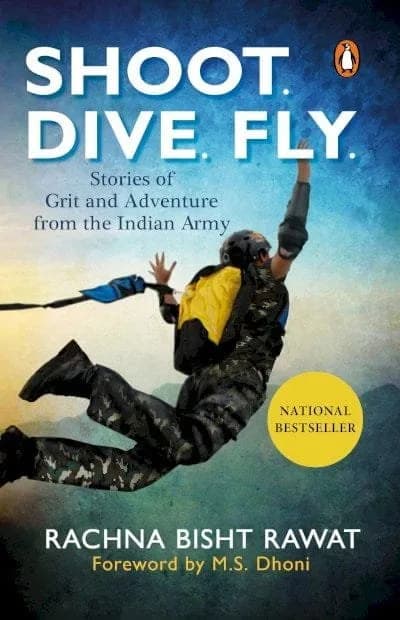 Shoot. Dive. Fly.: Stories of Grit and Adventure from the Indian Army