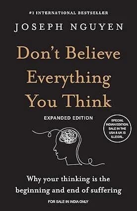Don't Believe Everything You Think (Expanded Edition) : Why Your Thinking Is the Beginning & End of Suffering