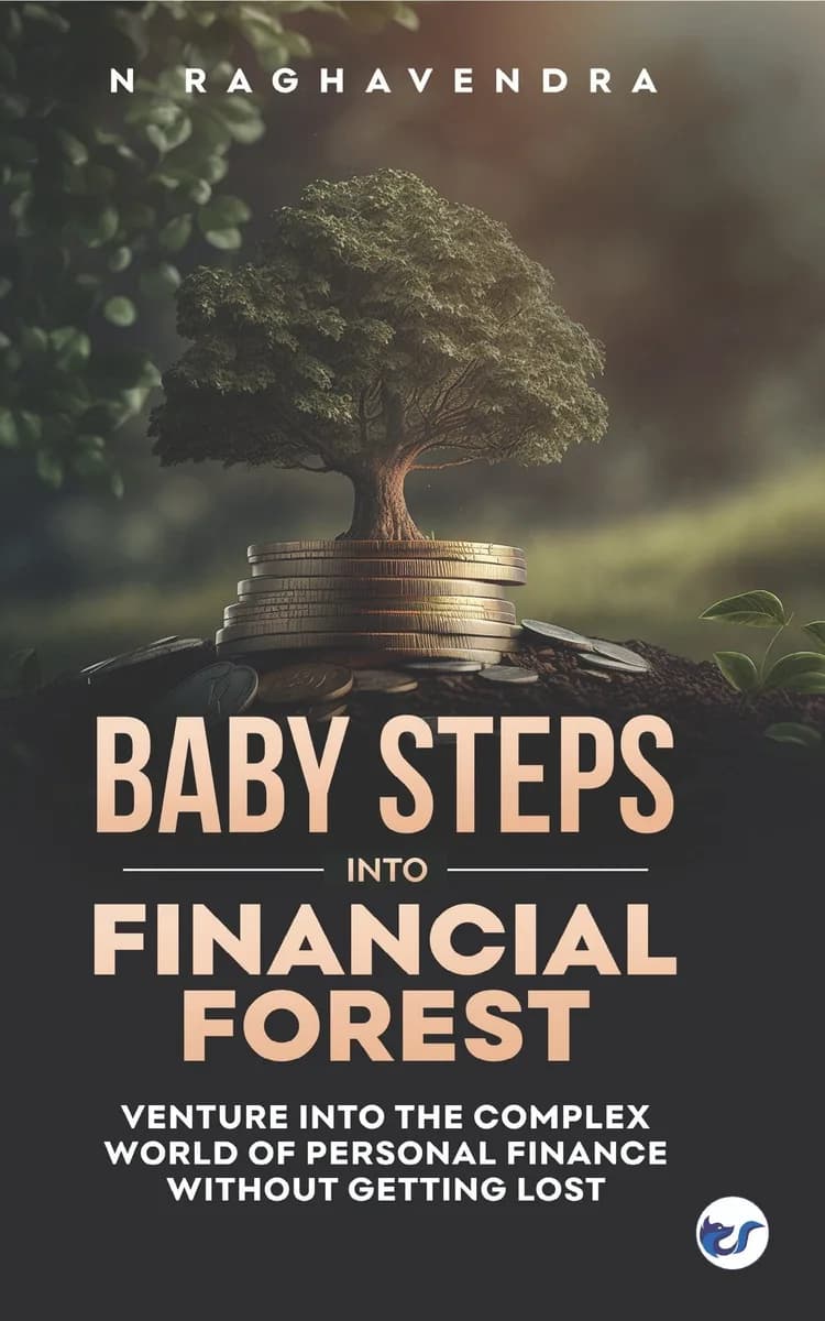 Baby Steps Into Financial Forest: Venture Into The Complex World Of Personal Finance Without Getting Lost