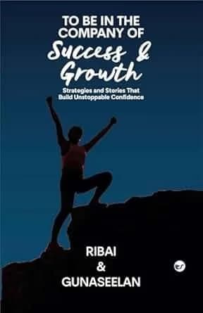 TO BE IN THE COMPANY OF SUCCESS AND GROWTH: Strategies and Stories That Build Unstoppable Confidence