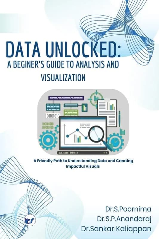 Data Unlocked: A Beginner?s Guide to Analysis and Visualization