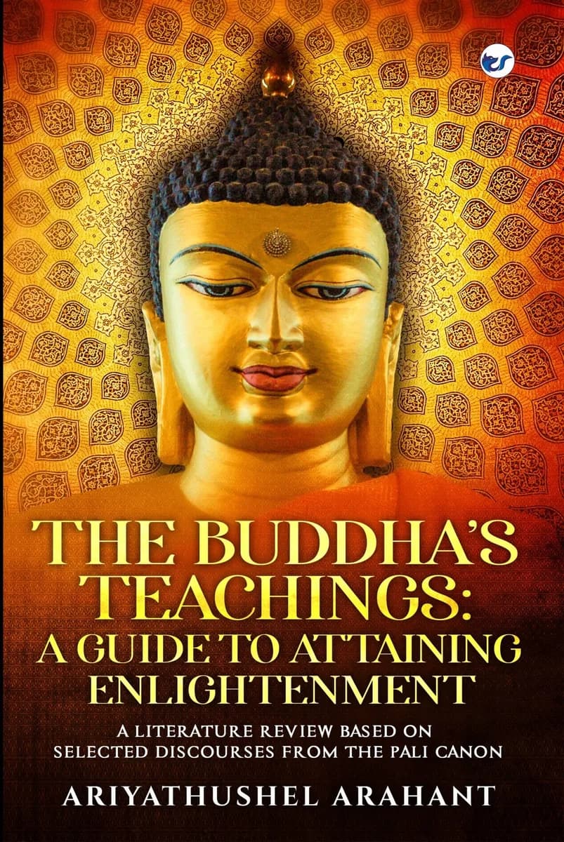THE BUDDHA’S TEACHINGS: A GUIDE TO ATTAINING ENLIGHTENMENT : A LITERATURE REVIEW BASED ON SELECTED DISCOURSES FROM THE SUTTA PITAKA OF THE PALI CANON