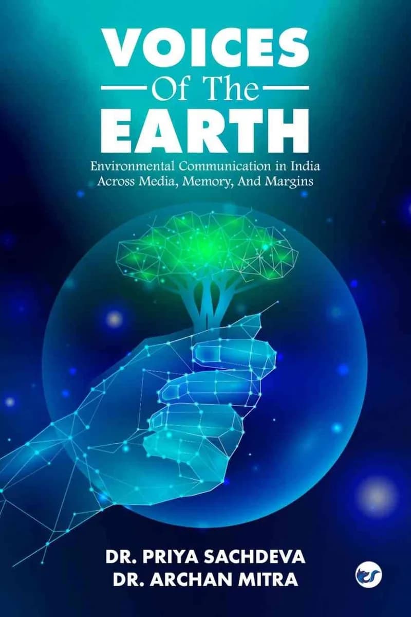 VOICES OF THE EARTH: Environmental Communication in India Across Media, Memory, And Margins