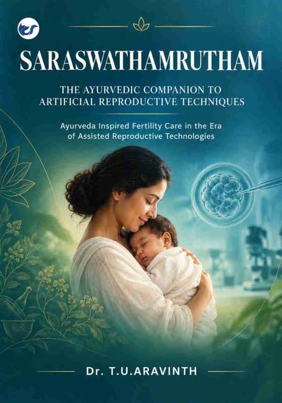 SARASWATHAMRUTHAM: The Ayurvedic Companion to Artificial Reproductive Techniques: Ayurveda Inspired Fertility Care in the Era of Assisted Reproductive Technologies