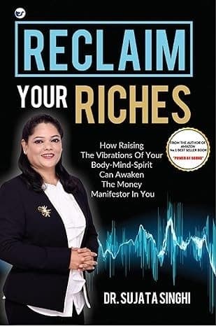 Reclaim Your Riches: How Raising The Vibrations of your Body-Mind-Spirit can Awaken the Money Manifestor in You