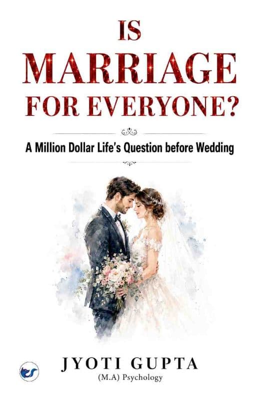 IS MARRIAGE FOR EVERYONE?: A Million Dollar Life’s Question before Wedding