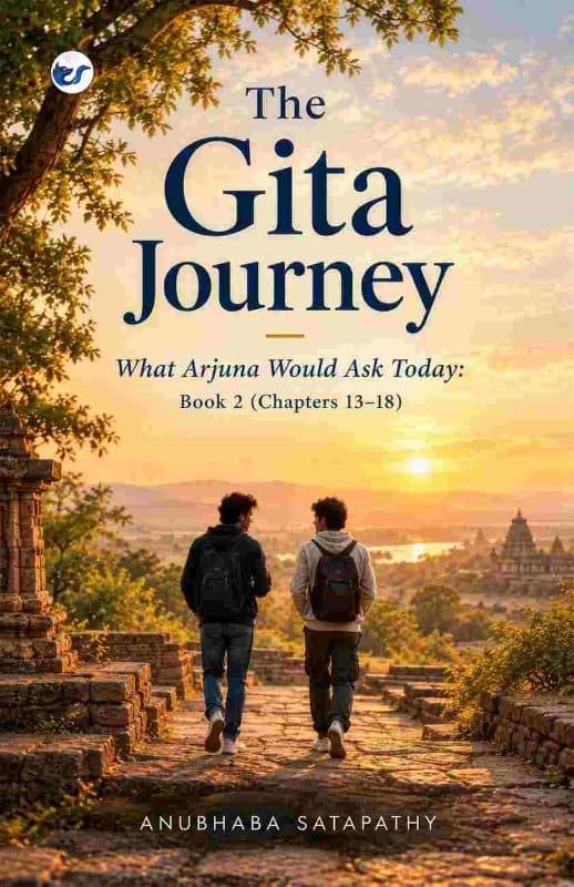 The Gita Journey – Book 2: What Arjuna Would Ask Today (Chapters 13–18)