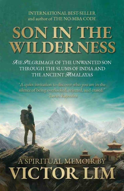 Son in the Wilderness: The Pilgrimage of the Unwanted Son through the Slums of India and the Ancient Himalayas
