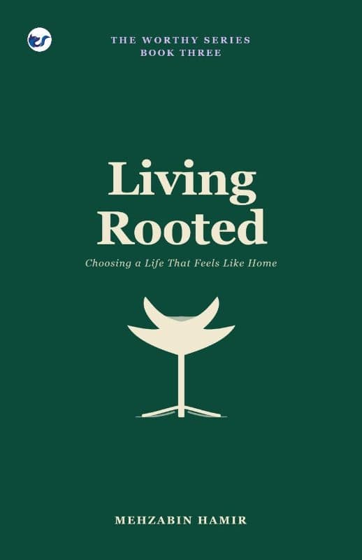 Living Rooted: Choosing a Life That Feels Like Home