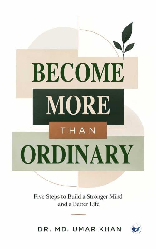 Become More Than Ordinary: Five Steps to Build a Stronger Mind and a Better Life
