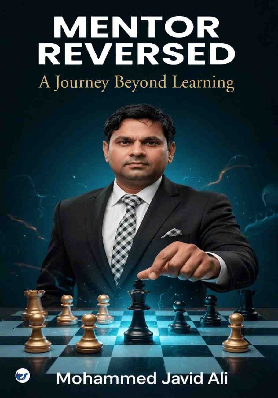 Mentor Reversed - A Journey Beyond Learning: By Mohammed Javid Ali