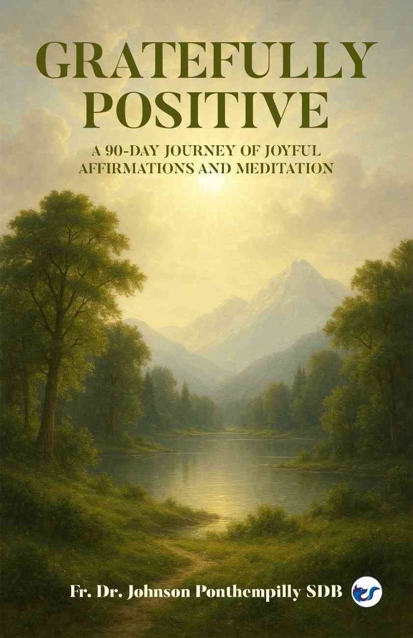 Gratefully Positive: A 90-Day Journey of Joyful Affirmations and Meditation