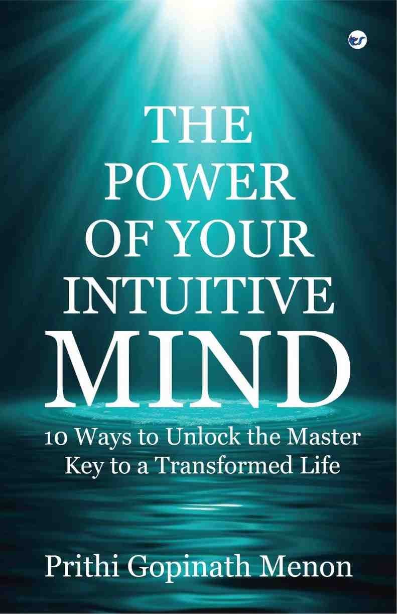The Power of Your Intuitive Mind: 10 WAYS TO Unlock the Master Key to a Transformed Life