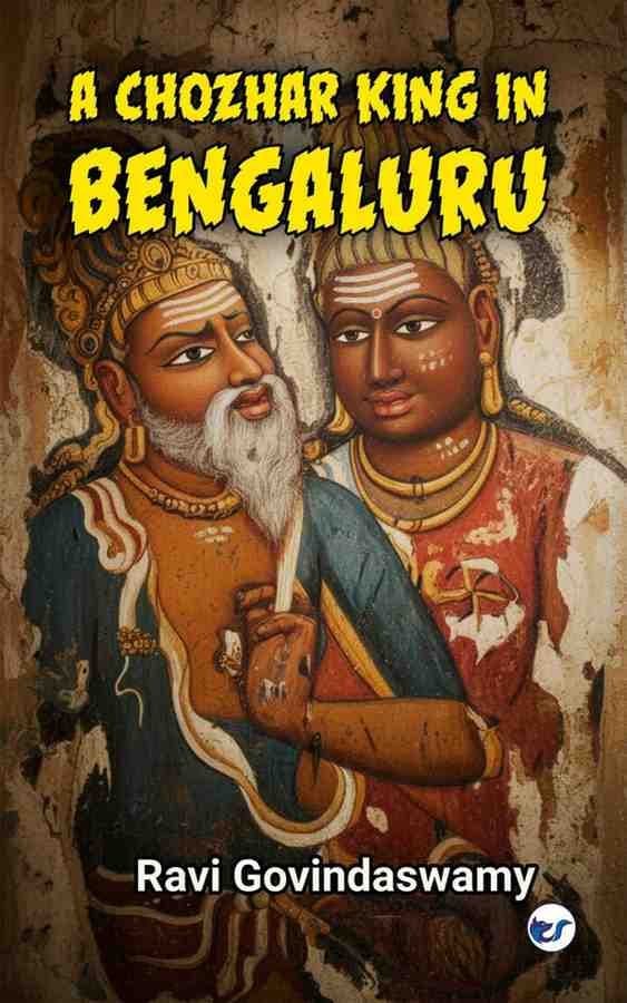 A Chozhar King in Bengaluru: Saga of Reincarnation, Rivalry, Retribution and Curse of the Great temple
