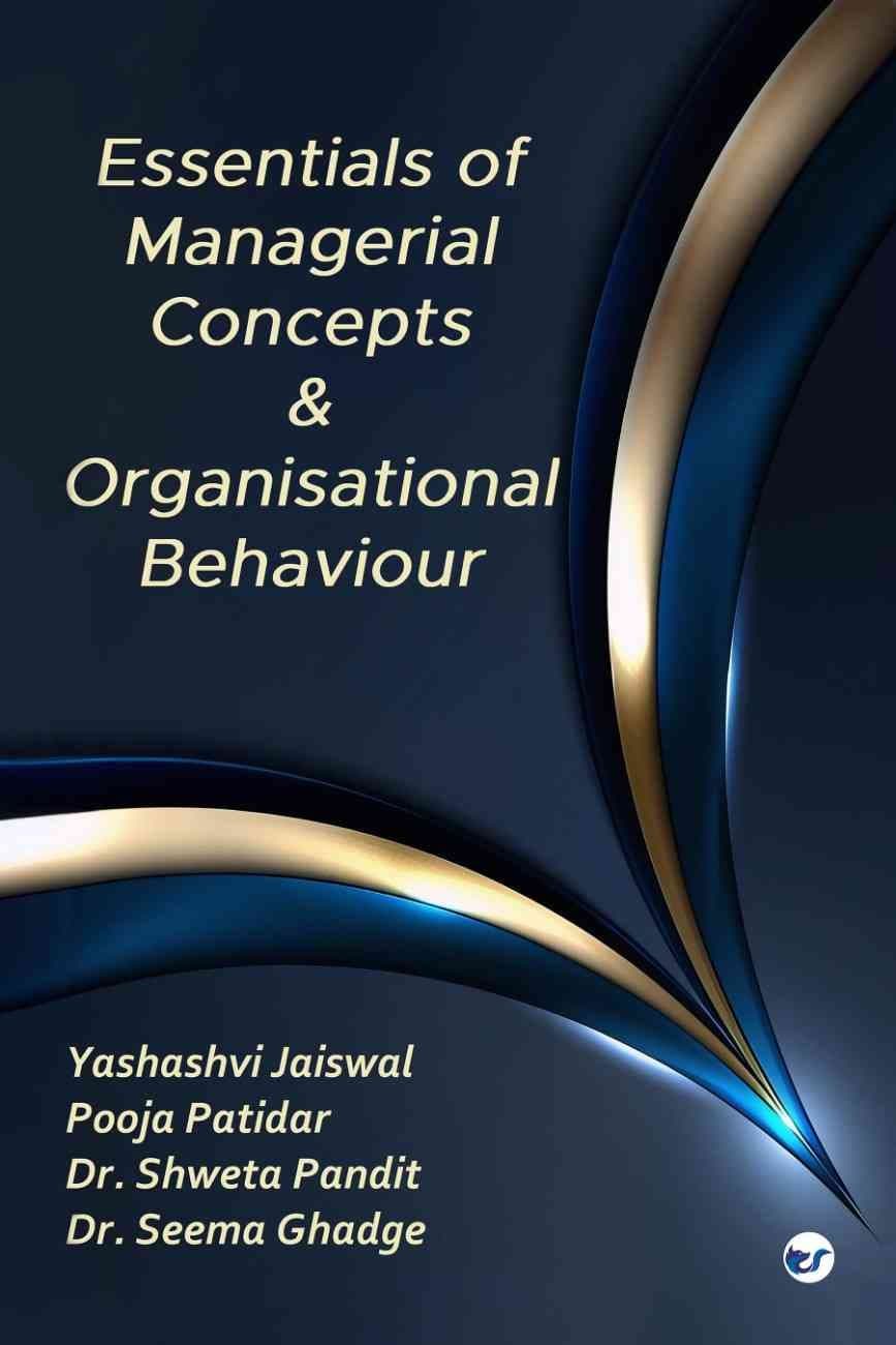Essentials of Managerial Concepts and Organizational Behaviour
