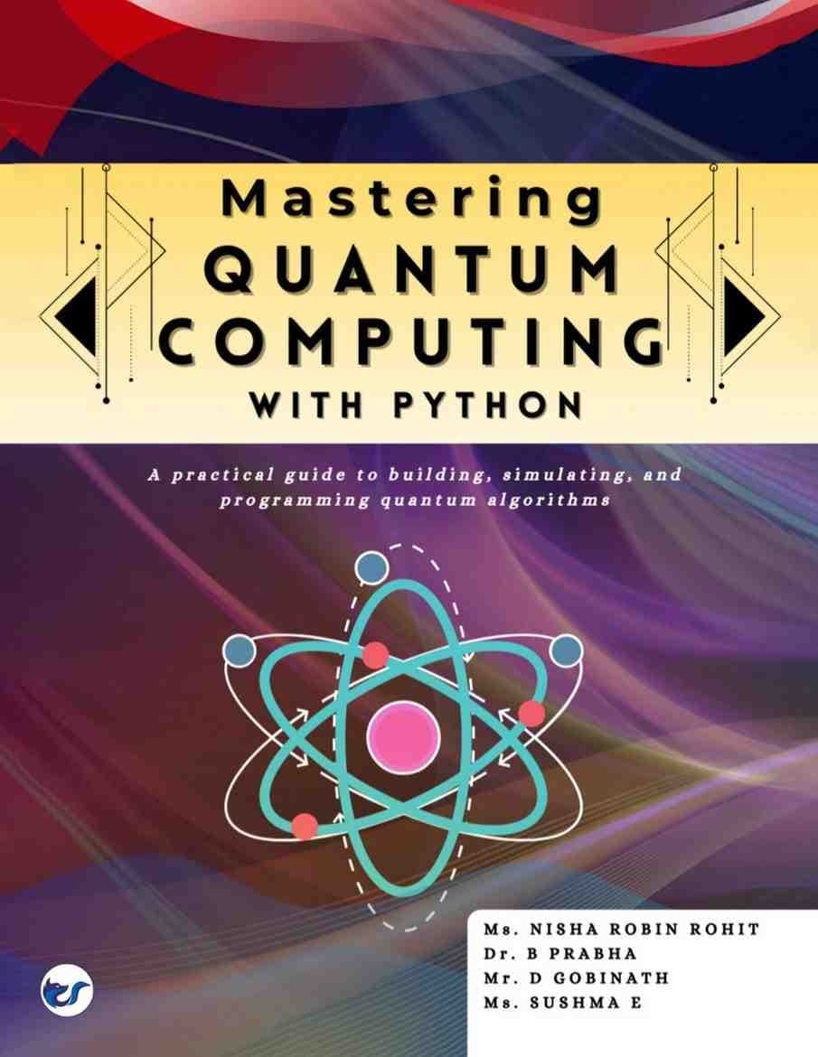 Mastering Quantum Computing with Python: A practical guide to building, simulating, and programming quantum algorithms from Basics to Advanced Techniques