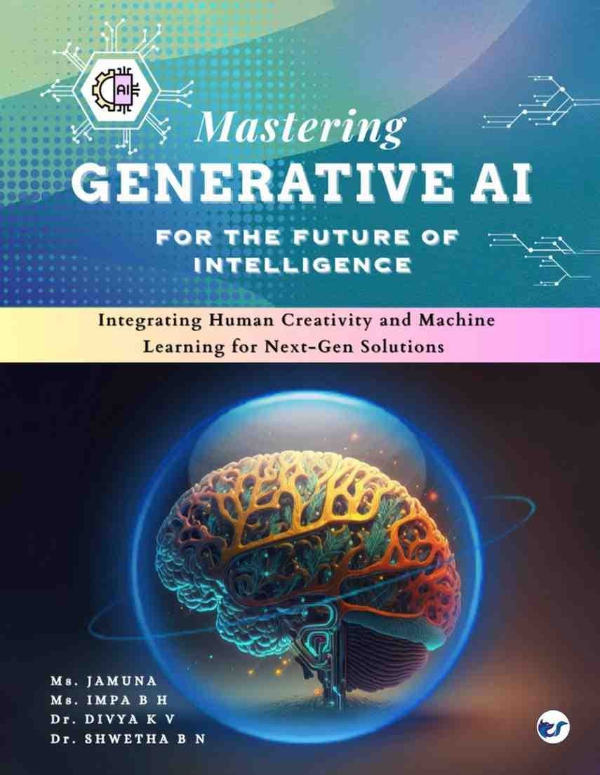 Mastering Generative AI for the Future of Intelligence: Integrating Human Creativity and Machine Learning for Next-Gen Solutions